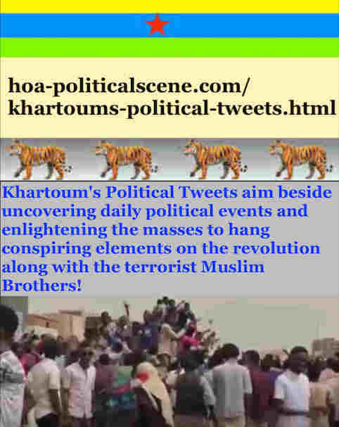 Khartoum's Political Tweets aim beside uncovering daily political events to hang conspiring elements on the revolution along with the terrorist Muslim Brothers!
