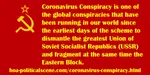 Coronavirus Conspiracy is one of the conspiracies that has been planned by the capital power to dismantle the USSR and fragment the Eastern Block.