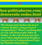 The Democratic Sudan has never existed, as the real democracy has never been implemented despite a long period of independence from the British colonization.