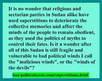 Do you believe in superstitions? The Horn of Africa is superstitious. They spread from Nigeria across Sudan to India! They even nest in the political systems.