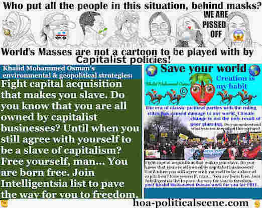 Acquisition is the Basis of the Policies of Capitalist Systems! As this capitalist acquisition of resources mean domination, the greatest common denominators of humans relate to fighting capitalist acquisition.