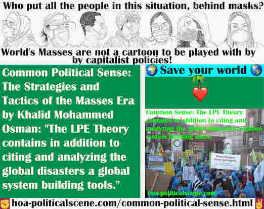 hoa-politicalscene.com/common-political-sense.html - Common Political Sense: The LPE Theory contains in addition to citing and analyzing the global disasters a global system building tools.