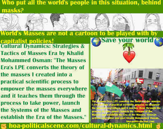 hoa-politicalscene.com/cultural-dynamics.html - Cultural Dynamics: Masses Era's LPE converts the theory of the masses I created into a practical scientific process to empower the masses everywhere.
