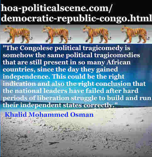 hoa-politicalscene.com/democratic-republic-congo.html: Democratic Republic Congo: Khalid Mohammed Osman's Political Quotes 2: Congolese political tragicomedy isn't different from other states.