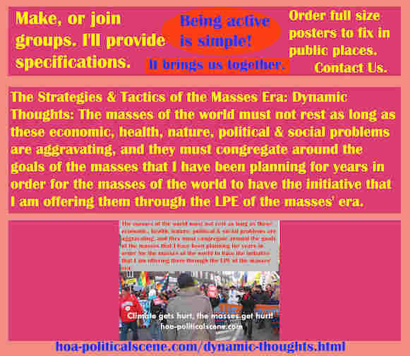 hoa-politicalscene.com/dynamic-thoughts.html - Strategies & Tactics of Masses Era: Dynamic Thoughts: World masses must not rest as long as economic, health, nature, political problems are aggravating.