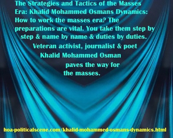 hoa-politicalscene.com/khalid-mohammed-osmans-dynamics.html - Strategies & Tactics of Masses Era: Khalid Mohammed Osman's Dynamics: How to work the masses era? The preparations are vital.