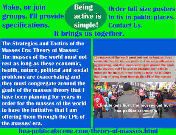 hoa-politicalscene.com/theory-of-masses.html - Strategies & Tactics of Masses Era: Theory of Masses: World masses must not rest as eco, health, nature & sociopolitical problems exacerbate.