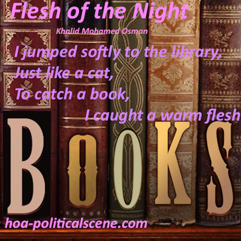 hoa-politicalscene.com/english-hoas-poetry.html - HOAs Poetry Posters: Poem snippet from "Flesh of the Night" by poet & journalist Khalid Mohammed Osman on genre books in the poet's library.