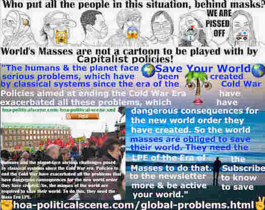 hoa-politicalscene.com/global-problems.html - Global Ecological Problems: Humans & planet face serious problems, which have been created by classical systems since the time of the Cold War.