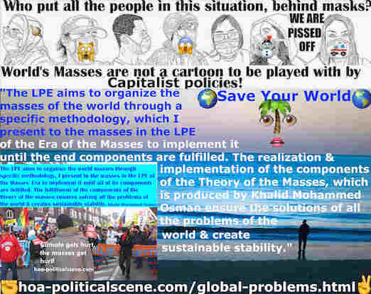 hoa-politicalscene.com/global-problems.html - Global Social Problems: Socialist Dynamics: Masses Era's LPE aims to organize the world masses to implement it until the end components are fulfilled.