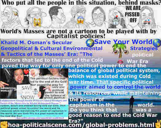 hoa-politicalscene.com/global-problems.html - Global Social Class Problems: Political factors ended Cold War Era & paved way for only one political power to end the global political balance.