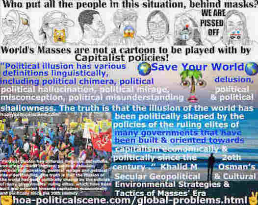 hoa-politicalscene.com/global-problems.html: Global Intellectual Problems: Political illusion has been politically shaped by the policies of ruling elites of governments that lead towards capitalism.
