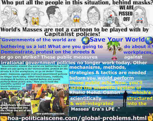 hoa-politicalscene.com/global-problems.html: Global Nature Problems: Socialist Dynamics: Governments of the world are bothering us a lot! What to do about it? Protests & strike no longer work today.