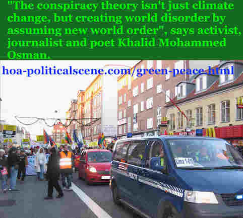 hoa-politicalscene.com/green-peace.html: Green Peace: The conspiracy theory isn't just climate change, but creating world disorder by assuming new world order, says Khalid Mohammed Osman.