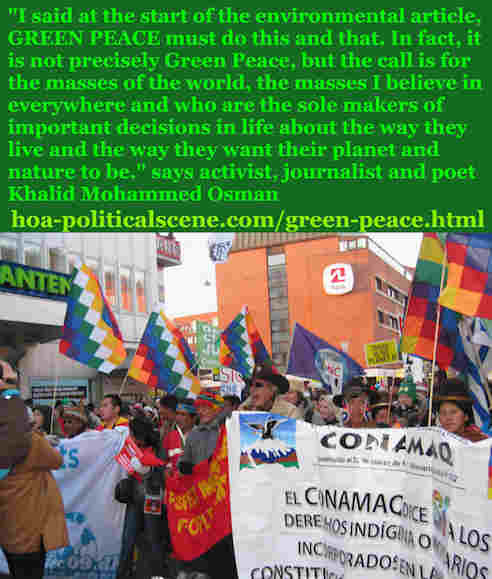 hoa-politicalscene.com/green-peace.html: Green Peace: Masses of the world are the real makers of decisions on how they want their world / planet and nature to be, Khalid Mohammed Osman.