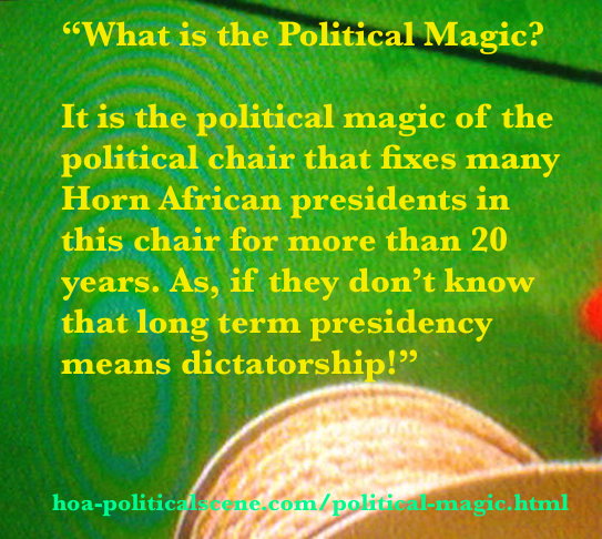 hoa-politicalscene.com - Political Magic: The political magic is the magic of the political chair that fixes some presidents in the Horn of Africa in this chair for more than 20 years.