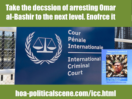 hoa-politicalscene.com/icc.html - ICC: International Criminal Court to take its own arrest for the sudanese dictator Omar al-Bashir very seriously to enforce it on the member states of Rome Statute.