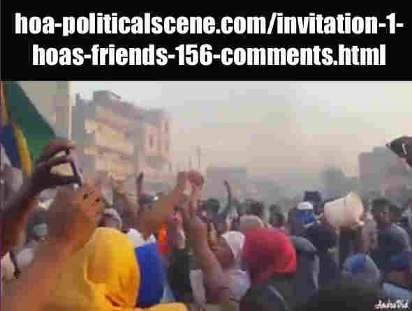 hoa-politicalscene.com/invitation-1-hoas-friends-156-comments.html: Invitation 1 HOAs Friends 156 Comments: At last the Sudanese people, elders and youth realized everything. January 2019 uprising! أخيراً أدرك الشعب السوداني شيباً وشباباً كلّ شئ. 