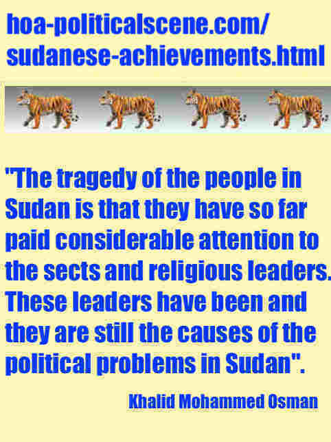 hoa-politicalscene.com/sudanese-achievements.html: Sudanese Achievements: تحقيق سياسة سودانية. Khalid Mohammed Osman's political quotes in English. مقولة سياسية لخالد محمد عثمان بالانجليزية. 