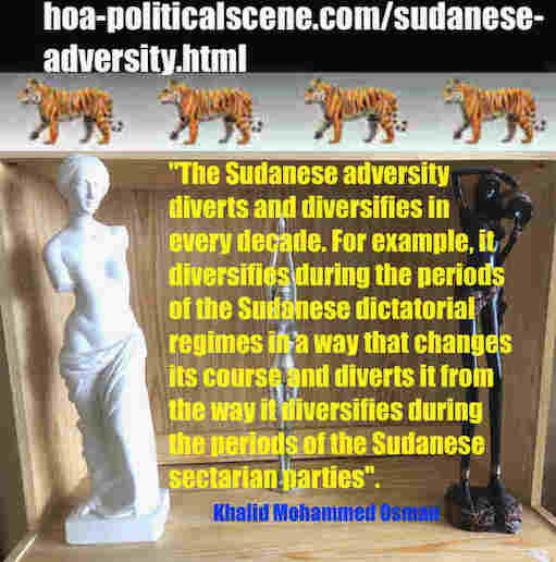 hoa-politicalscene.com/sudanese-adversity.html: Sudanese Adversity: الشدائد السياسية السودانية. Khalid Mohammed Osman's political sayings in English 1. أقوال سياسية لخالد محمد عثمان بالانجليزية.