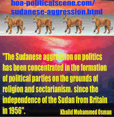 hoa-politicalscene.com/sudanese-aggression.html: Sudanese Aggression: عُدْوَان سوداني. Khalid Mohammed Osman's political sayings in English 1. أقوال سياسية لخالد محمد عثمان.