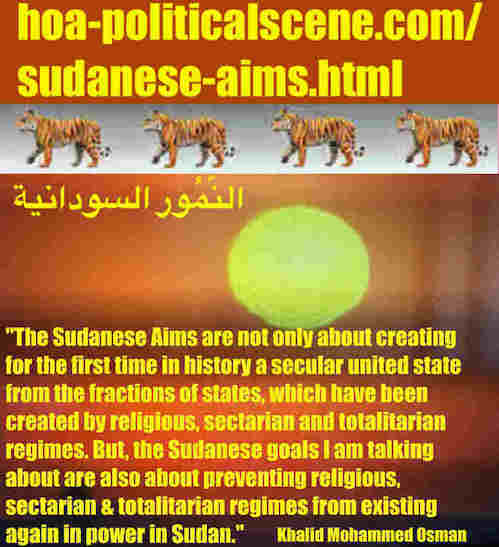 hoa-politicalscene.com/sudanese-aims.html: Sudanese Aims: أهداف سياسية سودانية. Khalid Mohammed Osman's political sayings in English. أقوال سياسية لخالد محمد عثمان بالانجليزية.