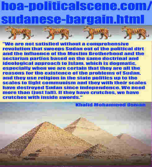 hoa-politicalscene.com/sudanese-bargain.html: Sudanese Bargain: مساومة سودانية. Khalid Mohammed Osman's political sayings in English. أقوال سياسية لخالد محمد عثمان بالانجليزية.