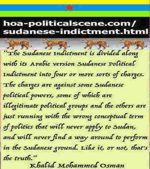 hoa-politicalscene.com/sudanese-indictment.html: Sudanese Indictment: إتهام سوداني. Khalid Mohammed Osman's political quotes English 1. أقوال سياسية لخالد محمد عثمان.