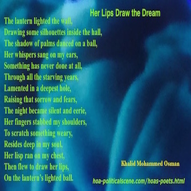 hoa-politicalscene.com/hoas-literary-scripture.html - HOAs Literary Scripture: Couplet of poetry from "Her Lips Draw the Dream", by poet and journalist Khalid Mohammed Osman on beautiful image.