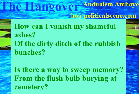 hoa-politicalscene.com - HOAs Poetry Scripture: Snippet of poetry from "The Hangover" by Ethiopian poet Andualem Ambaye designed on coloured picture.