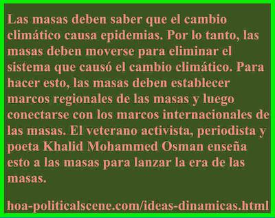 hoa-politicalscene.com/ideas-dinamicas.html: Las masas deben saber que el cambio climático causa epidemias. Por lo tanto, las masas deben moverse para eliminar el sistema que causó el cambio climático.