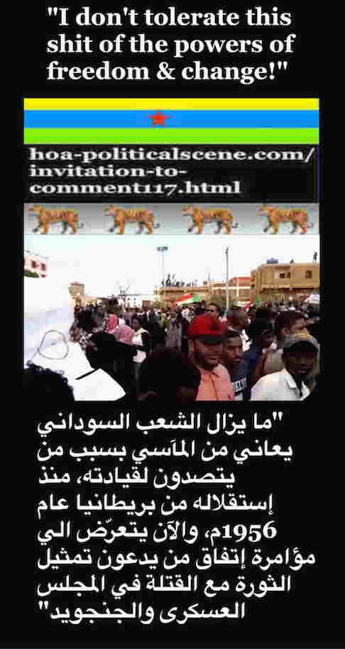 hoa-politicalscene.com/invitation-to-comment117.html: Invitation to Comment 117: Fuck conspiring agreement with Sudanese killers TMC-Janjaweed. Khalid Mohammed Osman's Arabic / English political quotes. 