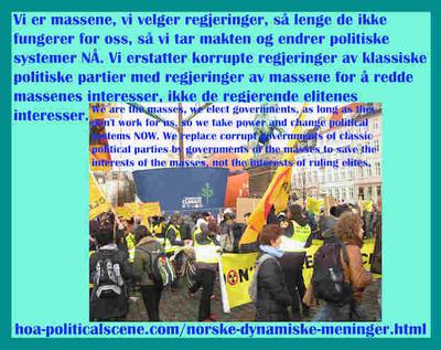 hoa-politicalscene.com/norske-dynamiske-meninger.html - Norske Dynamiske Meninger: Vi er massene, vi velger regjeringer, så lenge de ikke fungerer for oss, så vi tar makten og endrer politiske systemer NÅ. 