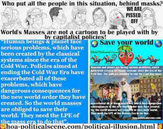 Political Illusion of Mass Media: Human beings & planet face serious problems, which have been created by the classical systems since the era of the Cold War Era. The solutions are well organized on the HOA Political Scene Network.