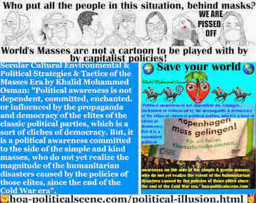 Political Illusion of Mass Media: Political awareness is not dependent, committed, or influenced by the propaganda & democracy of the elites of classic parties. But, it is a political awareness committed to the side of the simple and kind masses.