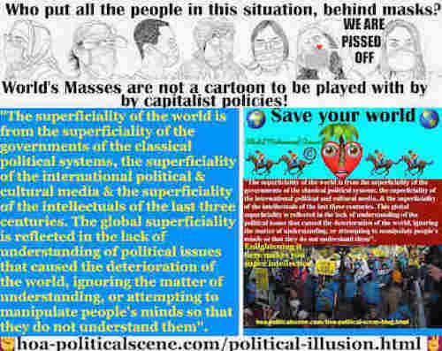 Political Illusion of Mass Media: World superficiality is from the superficiality of the governments of the classical political systems, the superficiality of the international political and cultural media, and the superficiality of the intellectuals of the last three centuries.