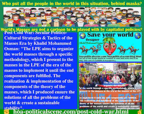 hoa-politicalscene.com/post-cold-war.html - Post Cold War: The LPE of Masses Era organizes world masses by a specific methodology, to implement it until the end components are fulfilled.