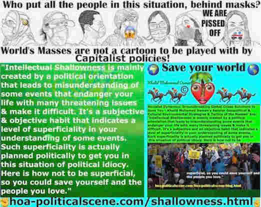 Intellectual SHALLOWNESS is mainly political shallowness. It's subjective & objective habit that indicates a superficiality. Here is how not to be superficial.