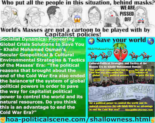 hoa-politicalscene.com/shallowness.html - International Shallowness: Socialist Dynamics: The political reasons that brought about the end of the Cold War Era also ended the balance of the system ...