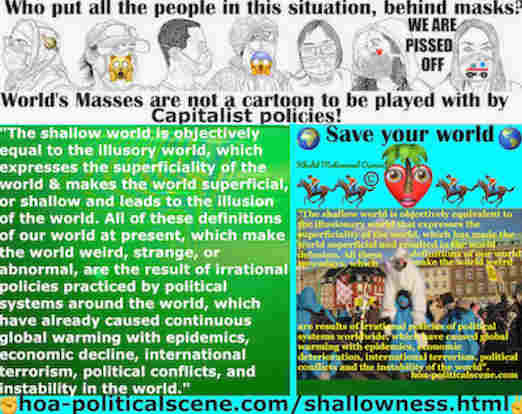 hoa-politicalscene.com/shallowness.html: Intellectual Shallowness: The shallow world is the same as the illusory world. It expresses the superficiality of the world and makes the world superficial.