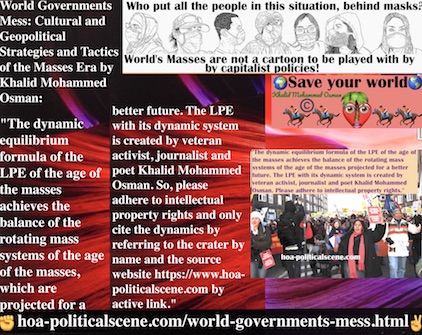 hoa-politicalscene.com/world-governments-mess.html - World Governments Mess: The dynamic equilibrium formula of the LPE of the age of the masses achieves balancing & rotating mass systems.