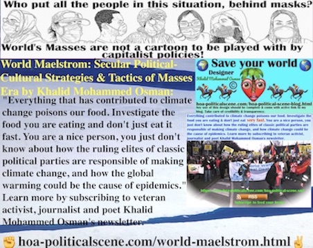hoa-politicalscene.com/world-maelstrom.html - World Maelstrom: Everything that has contributed to climate change poisons our food. Investigate the food and don't just eat it fast.