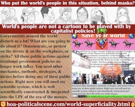 hoa-politicalscene.com/world-superficiality.html: World Superficiality: What are you going to do about It? Protests don't work. Climate protests prove that. You'll need the LPE-System.