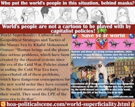 hoa-politicalscene.com/world-superficiality.html - World Superficiality: Human beings & planet face serious problems, created by the classical systems since the era of the Cold War.