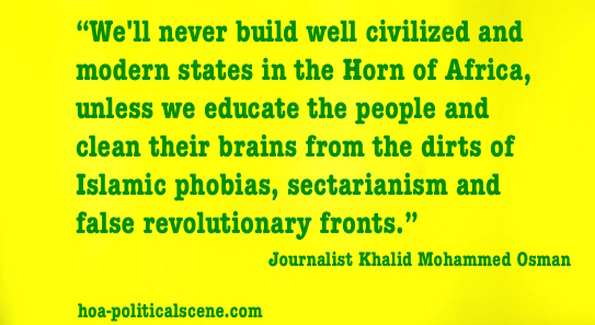 hoa-politicalscene.com - Political Site Map: Journalist Khalid Mohammed Osman's quote about building modern civilized states in the Horn of Africa to prevent Islamic phobias and domination of sects.