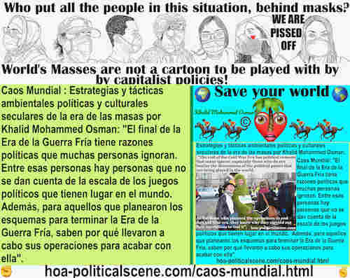 hoa-politicalscene.com/caos-mundial.html: Caos Mundial - Spanish: El final de la Era de la Guerra Fría tiene razones políticas que muchas personas ignoran. Khalid Muhammad Othman explica por qué ...