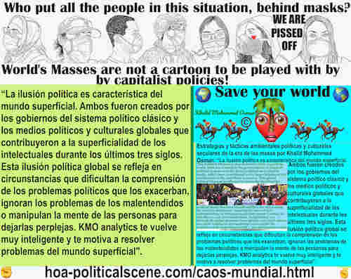 hoa-politicalscene.com/caos-mundial.html: Caos Mundial - Spanish: La ilusión política es característica del mundo superficial. Ambos fueron creados por los gobiernos del sistema político clásico y ...