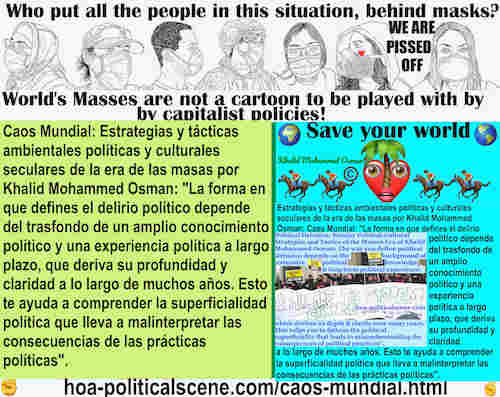 hoa-politicalscene.com/caos-mundial.html: Caos Mundial - Spanish: Khalid Mohammed Osman dice que la forma en que se define el engaño político depende de los antecedentes de amplios conocimientos y ...
