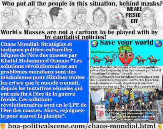 hoa-politicalscene.com/chaos-mondial.html: Chaos Mondial: Les solutions révolutionnaires aux problèmes mondiaux sont des mécanismes pour éliminer toutes les crises que le monde connaît, depuis les ...