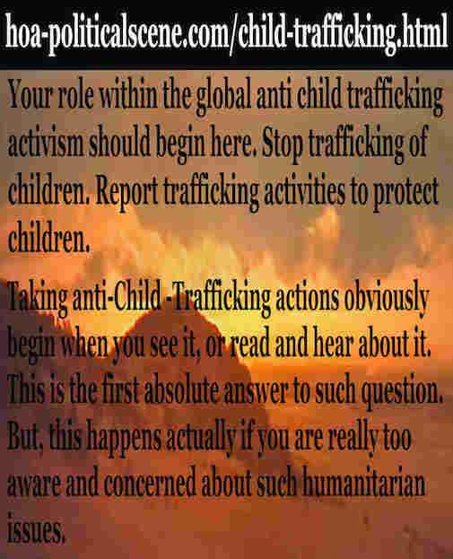 Your role within the global anti child trafficking activism should begin here. Stop trafficking of children. Report trafficking activities to protect children.